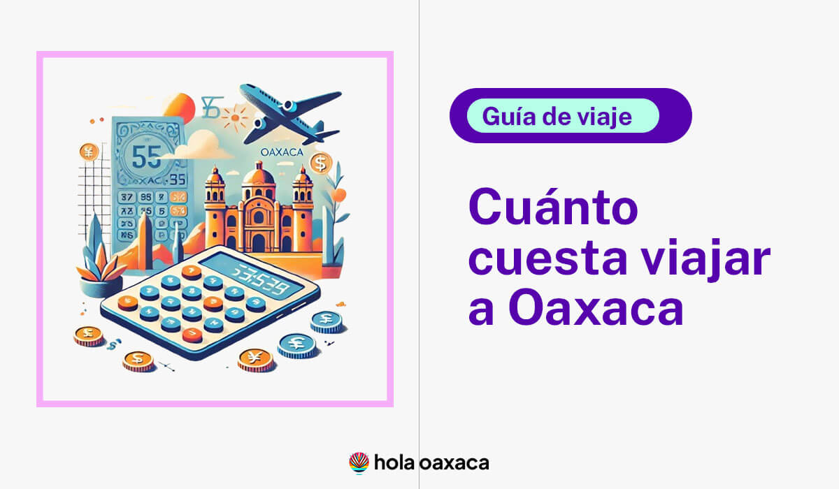 presupuesto Oaxaca: cuanto cuesta viajar