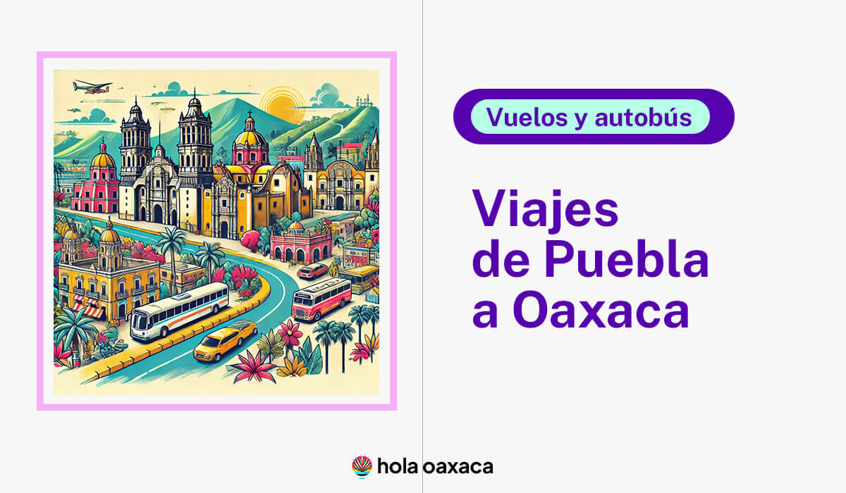 viajes de Puebla a Oaxaca